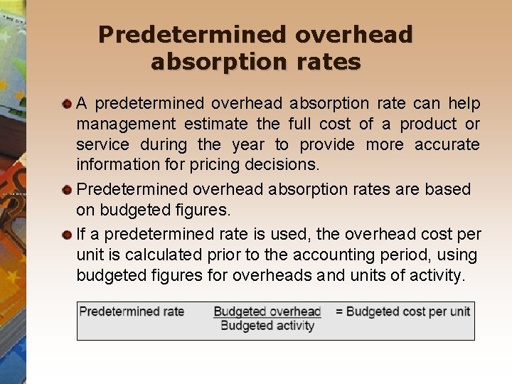 Predetermined overhead absorption rates A predetermined overhead absorption rate can help management estimate the
