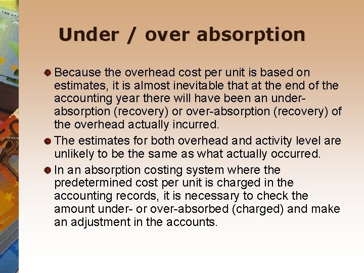 Under / over absorption Because the overhead cost per unit is based on estimates,