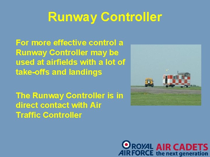 Runway Controller For more effective control a Runway Controller may be used at airfields