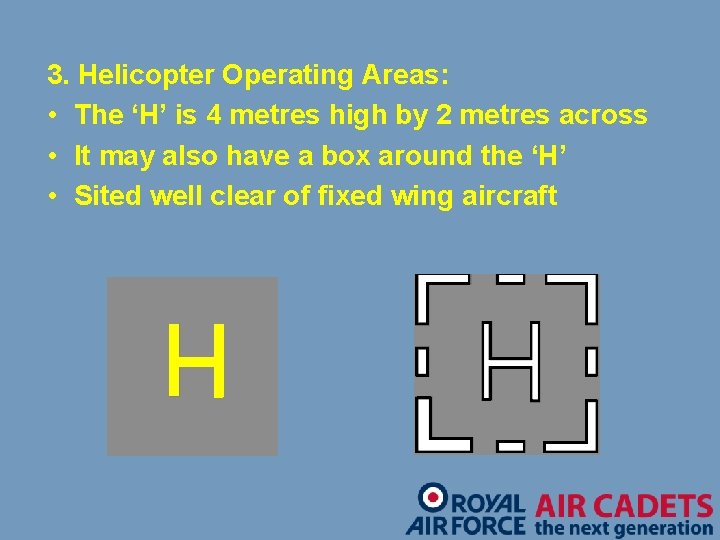 3. Helicopter Operating Areas: • The ‘H’ is 4 metres high by 2 metres