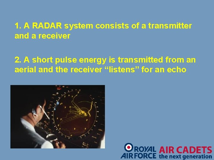 1. A RADAR system consists of a transmitter and a receiver 2. A short
