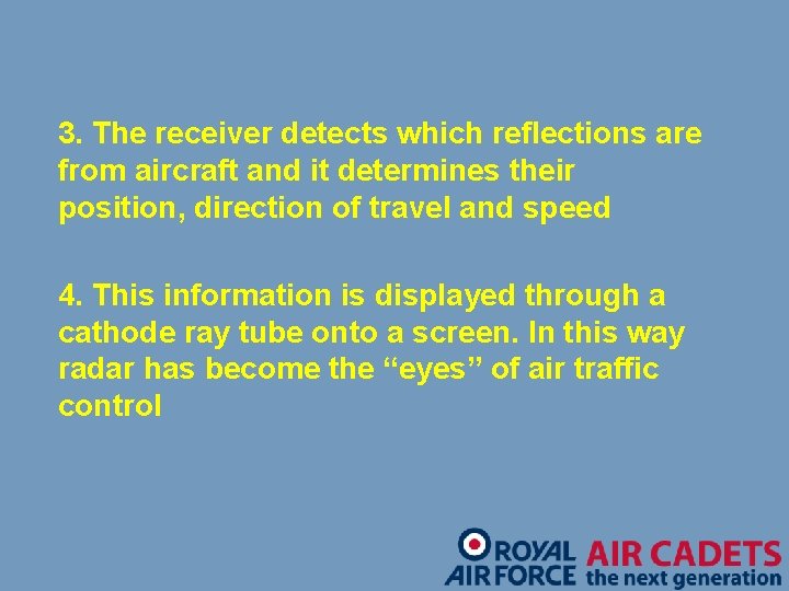 3. The receiver detects which reflections are from aircraft and it determines their position,
