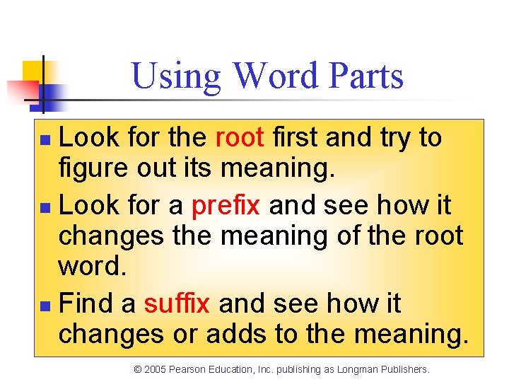 Using Word Parts Look for the root first and try to figure out its