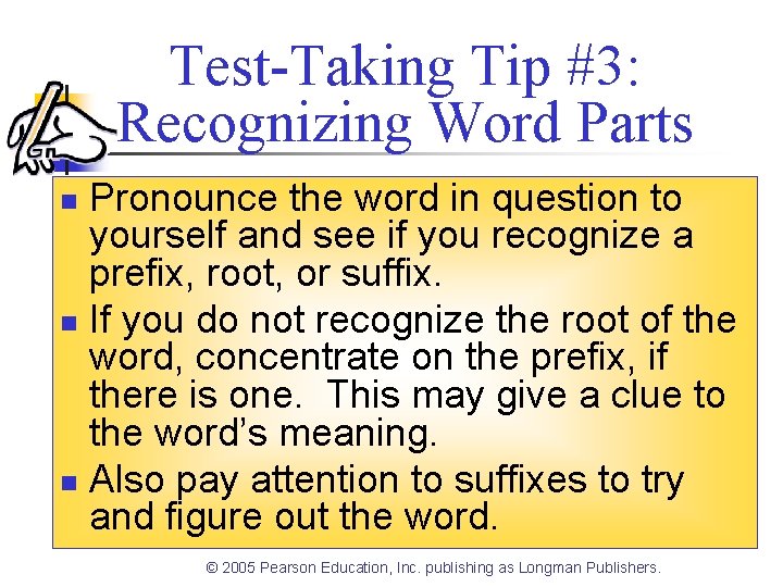 Test-Taking Tip #3: Recognizing Word Parts Pronounce the word in question to yourself and