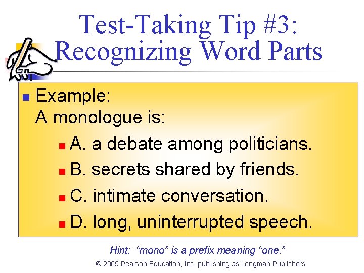 Test-Taking Tip #3: Recognizing Word Parts n Example: A monologue is: n A. a