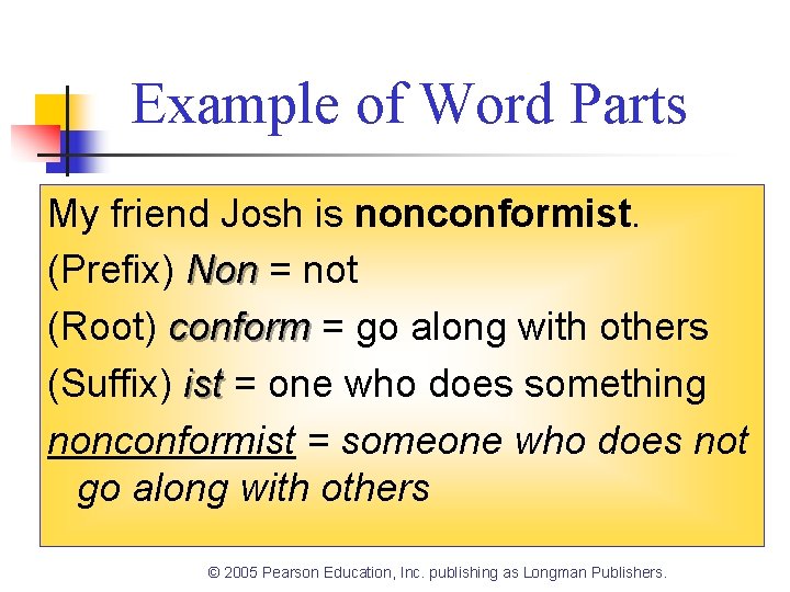 Example of Word Parts My friend Josh is nonconformist. (Prefix) Non = not (Root)