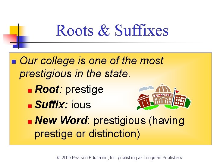 Roots & Suffixes n Our college is one of the most prestigious in the