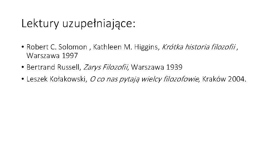 Lektury uzupełniające: • Robert C. Solomon , Kathleen M. Higgins, Krótka historia filozofii ,