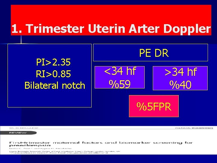 1. Trimester Uterin Arter Doppler PI>2. 35 RI>0. 85 Bilateral notch PE DR <34