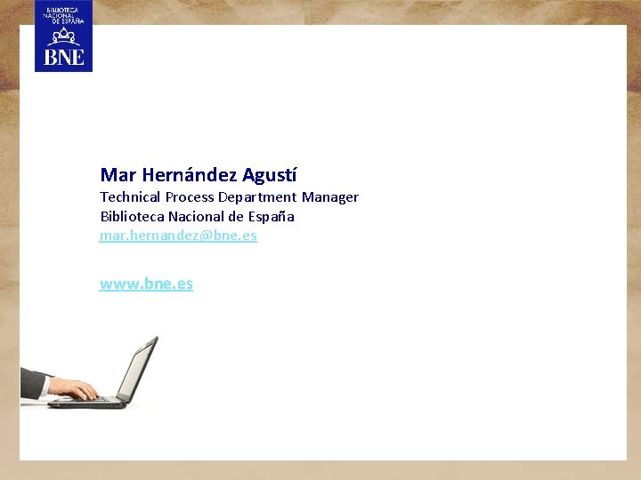 Mar Hernández Agustí Technical Process Department Manager Biblioteca Nacional de España mar. hernandez@bne. es
