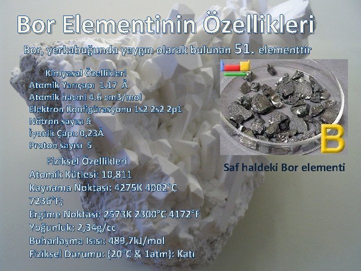 Bor Elementinin Özellikleri Bor, yerkabuğunda yaygın olarak bulunan 51. elementtir Kimyasal Özellikleri Atomik Yarıçapı