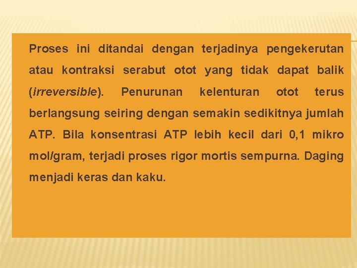 � Proses ini ditandai dengan terjadinya pengekerutan atau kontraksi serabut otot yang tidak dapat