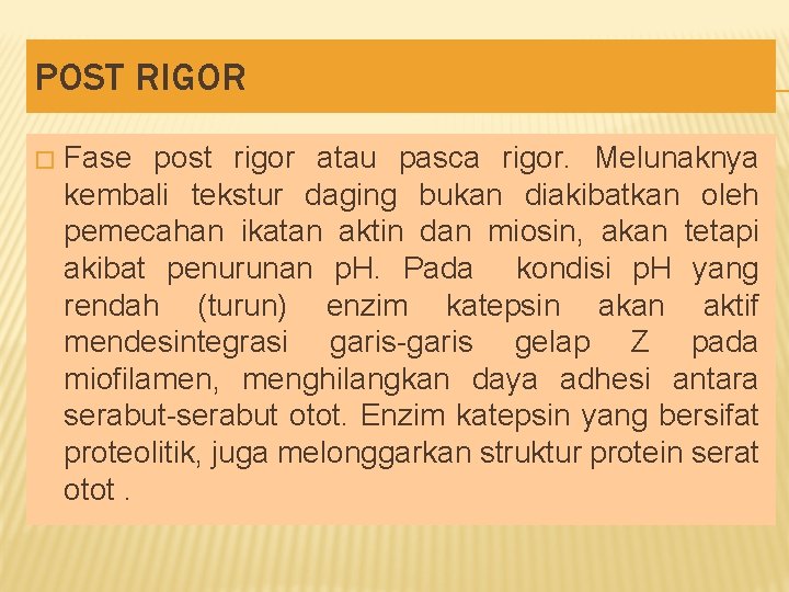 POST RIGOR � Fase post rigor atau pasca rigor. Melunaknya kembali tekstur daging bukan