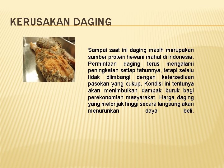 KERUSAKAN DAGING Sampai saat ini daging masih merupakan sumber protein hewani mahal di indonesia.