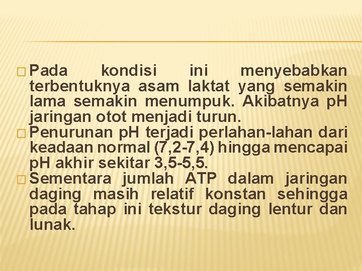 � Pada kondisi ini menyebabkan terbentuknya asam laktat yang semakin lama semakin menumpuk. Akibatnya