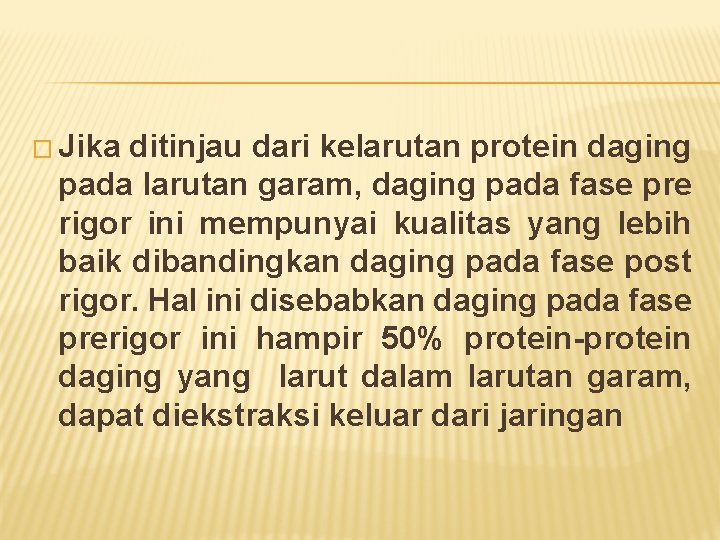 � Jika ditinjau dari kelarutan protein daging pada larutan garam, daging pada fase pre