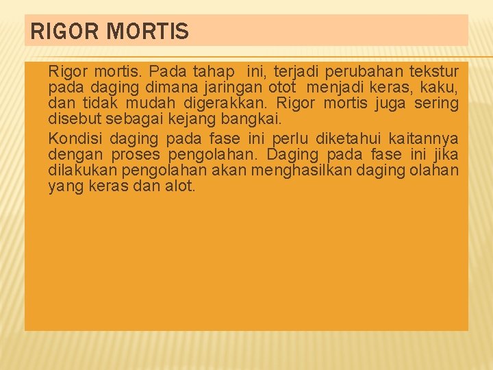 RIGOR MORTIS � � Rigor mortis. Pada tahap ini, terjadi perubahan tekstur pada daging