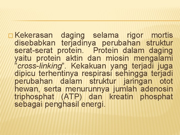 � Kekerasan daging selama rigor mortis disebabkan terjadinya perubahan struktur serat-serat protein. Protein dalam