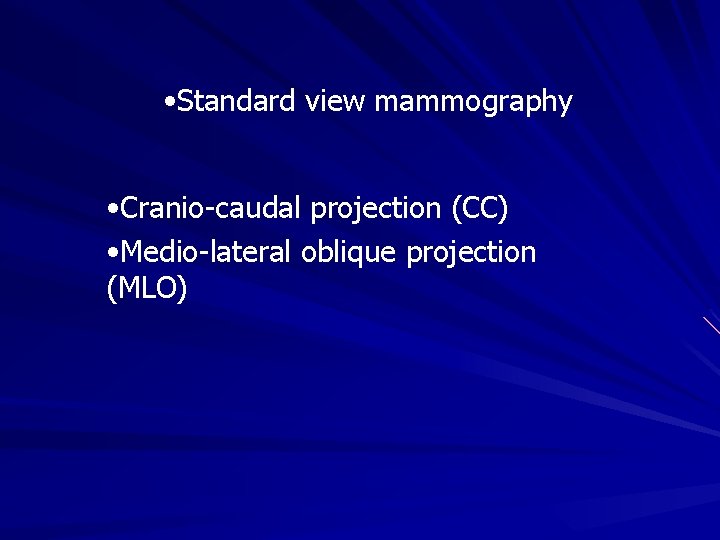  • Standard view mammography • Cranio-caudal projection (CC) • Medio-lateral oblique projection (MLO)