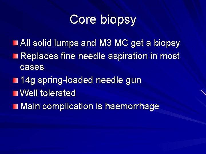 Core biopsy All solid lumps and M 3 MC get a biopsy Replaces fine