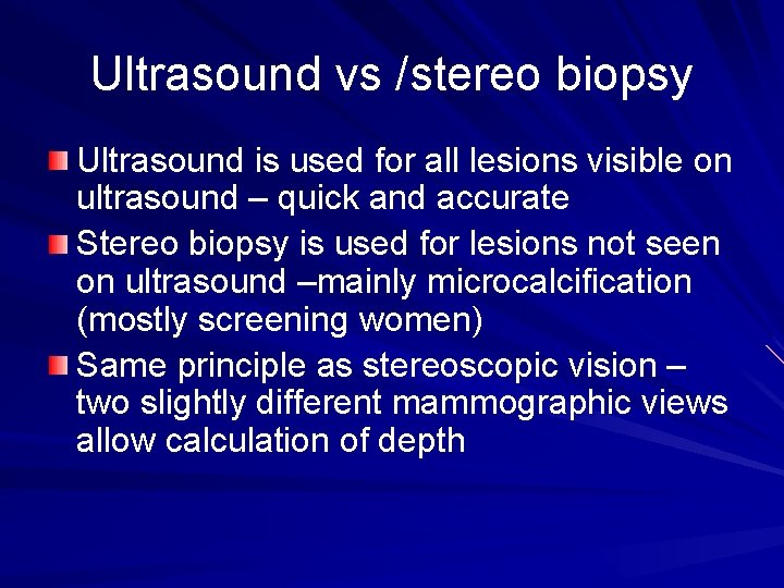 Ultrasound vs /stereo biopsy Ultrasound is used for all lesions visible on ultrasound –