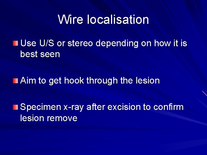 Wire localisation Use U/S or stereo depending on how it is best seen Aim