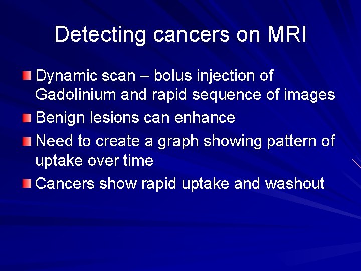 Detecting cancers on MRI Dynamic scan – bolus injection of Gadolinium and rapid sequence