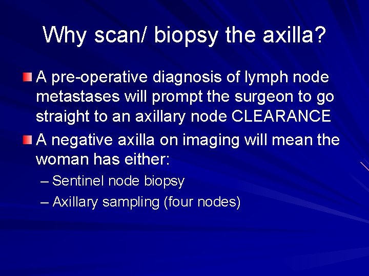 Why scan/ biopsy the axilla? A pre-operative diagnosis of lymph node metastases will prompt