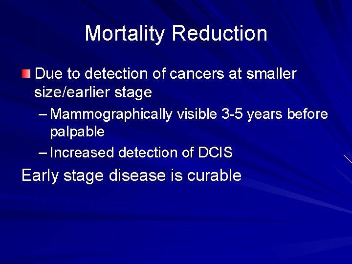 Mortality Reduction Due to detection of cancers at smaller size/earlier stage – Mammographically visible