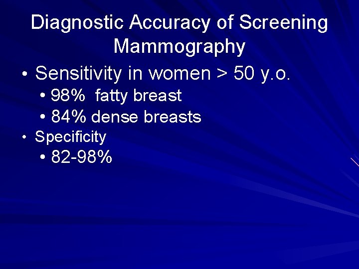 Diagnostic Accuracy of Screening Mammography • Sensitivity in women > 50 y. o. •