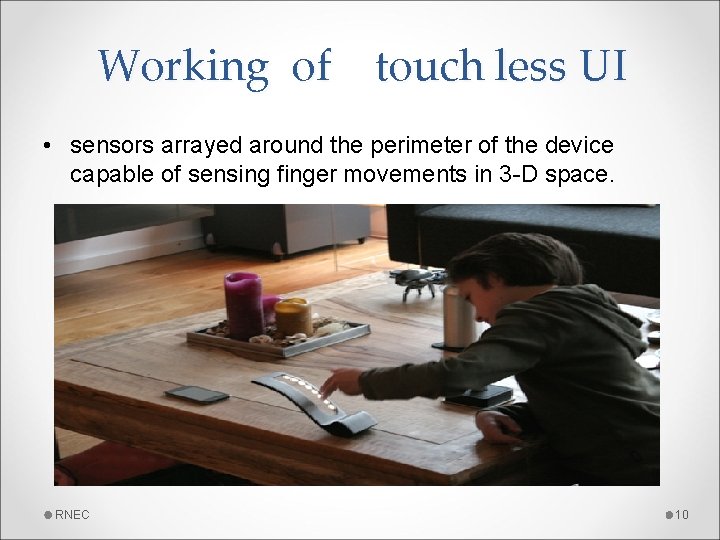 Working of touch less UI • sensors arrayed around the perimeter of the device