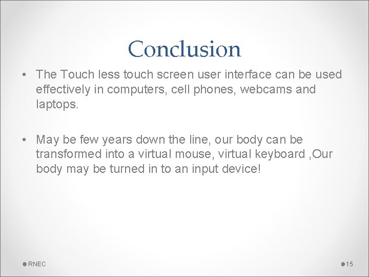 Conclusion • The Touch less touch screen user interface can be used effectively in