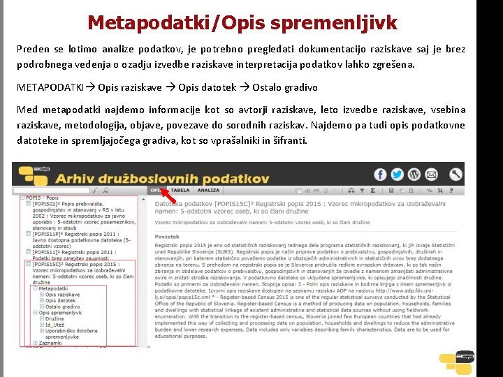 Metapodatki/Opis spremenljivk Preden se lotimo analize podatkov, je potrebno pregledati dokumentacijo raziskave saj je