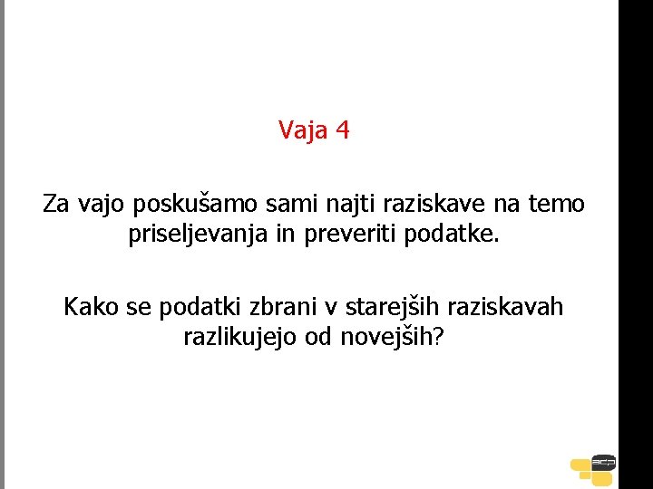 Vaja 4 Za vajo poskušamo sami najti raziskave na temo priseljevanja in preveriti podatke.