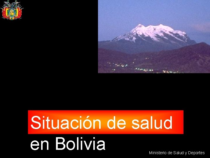 Situación de salud en Bolivia Ministerio de Salud y Deportes 