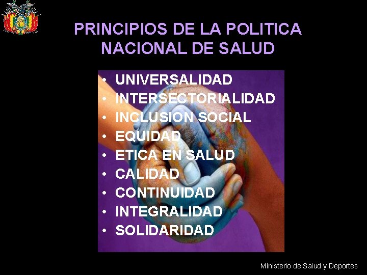 PRINCIPIOS DE LA POLITICA NACIONAL DE SALUD • • • UNIVERSALIDAD INTERSECTORIALIDAD INCLUSION SOCIAL