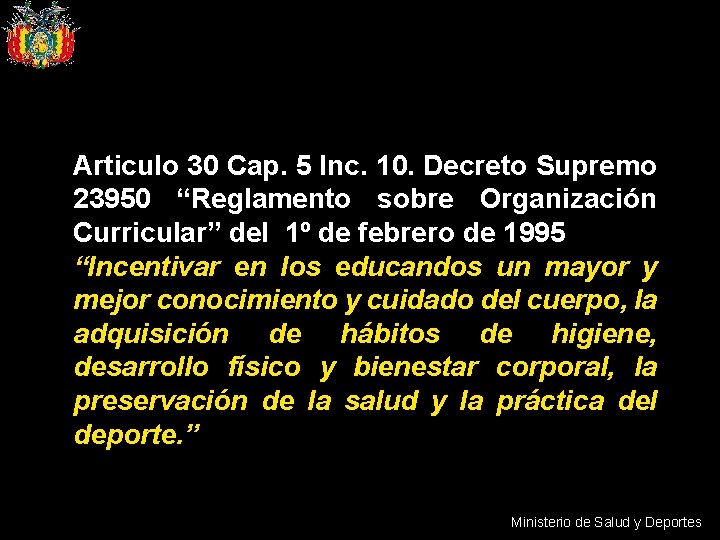 Articulo 30 Cap. 5 Inc. 10. Decreto Supremo 23950 “Reglamento sobre Organización Curricular” del