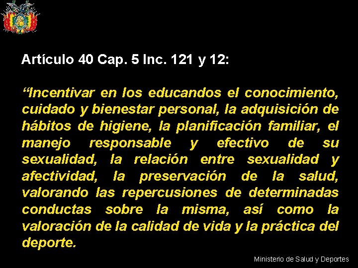 Artículo 40 Cap. 5 Inc. 121 y 12: “Incentivar en los educandos el conocimiento,