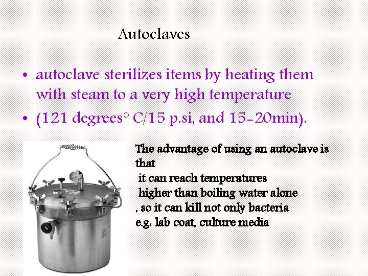 Autoclaves • autoclave sterilizes items by heating them with steam to a very high