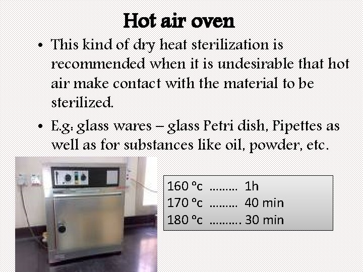 Hot air oven • This kind of dry heat sterilization is recommended when it