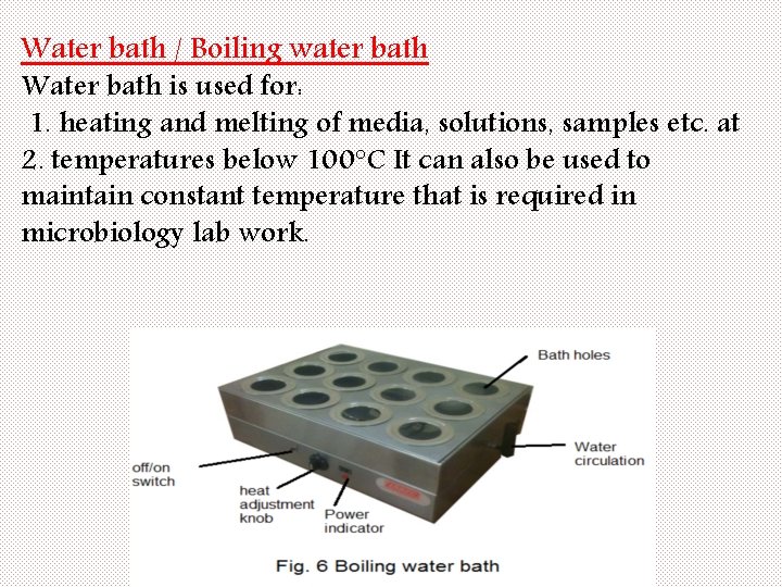 Water bath / Boiling water bath Water bath is used for: 1. heating and