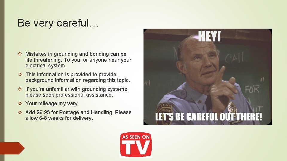 Be very careful… Mistakes in grounding and bonding can be life threatening. To you,