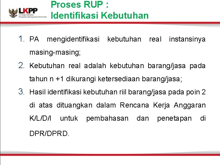 Proses RUP : Identifikasi Kebutuhan 1. PA mengidentifikasi kebutuhan real instansinya masing-masing; 2. Kebutuhan