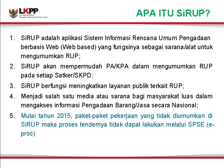 APA ITU Si. RUP? 1. Si. RUP adalah aplikasi Sistem Informasi Rencana Umum Pengadaan