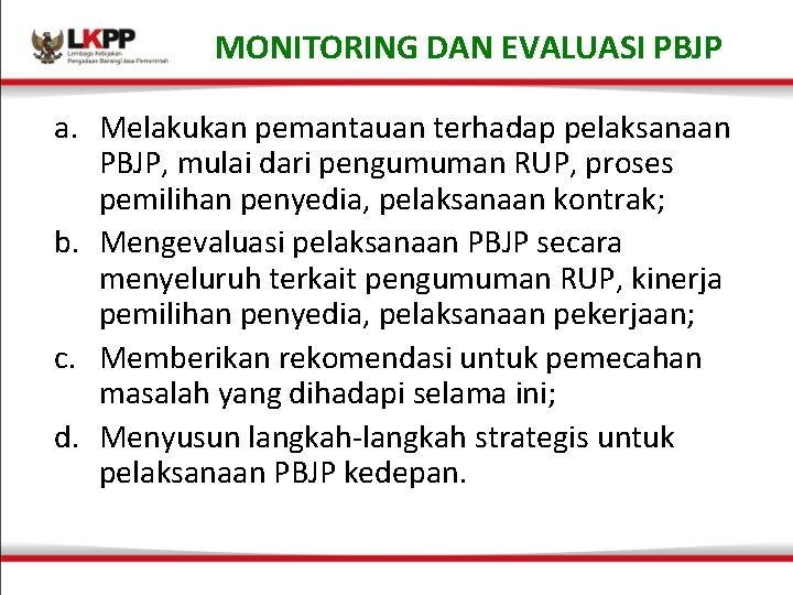 MONITORING DAN EVALUASI PBJP a. Melakukan pemantauan terhadap pelaksanaan PBJP, mulai dari pengumuman RUP,