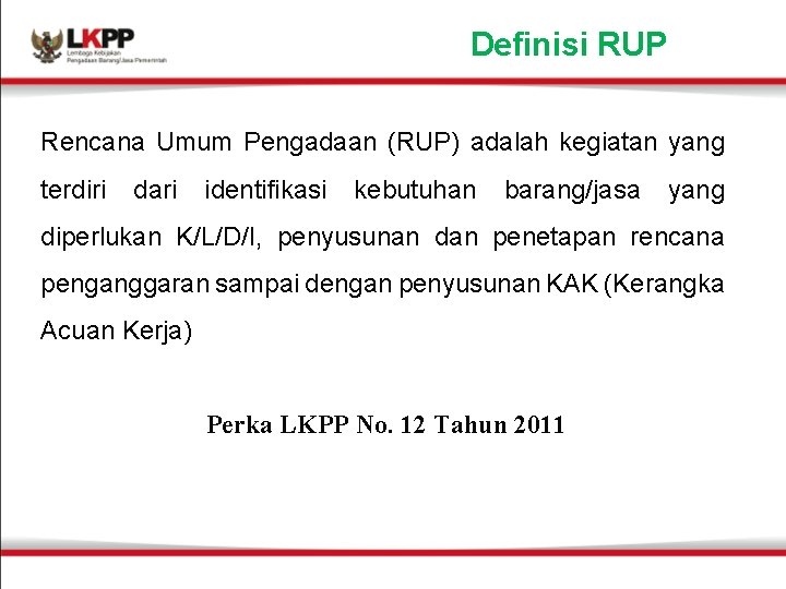 Definisi RUP Rencana Umum Pengadaan (RUP) adalah kegiatan yang terdiri dari identifikasi kebutuhan barang/jasa