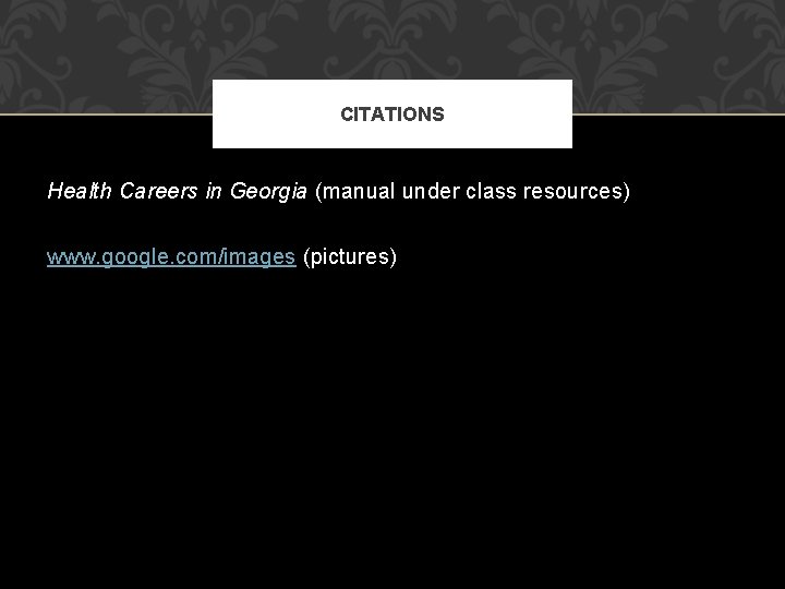 CITATIONS Health Careers in Georgia (manual under class resources) www. google. com/images (pictures) 