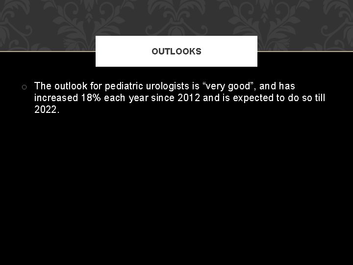 OUTLOOKS o The outlook for pediatric urologists is “very good”, and has increased 18%