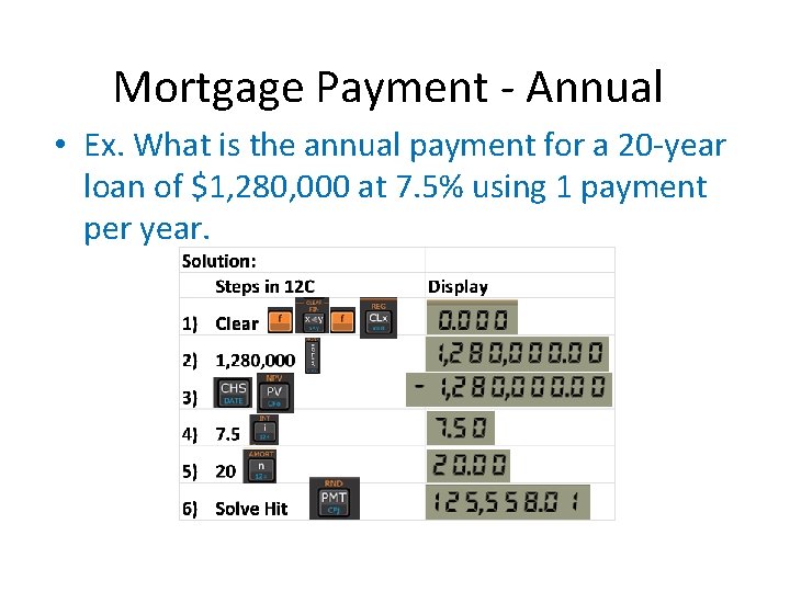 Mortgage Payment - Annual • Ex. What is the annual payment for a 20