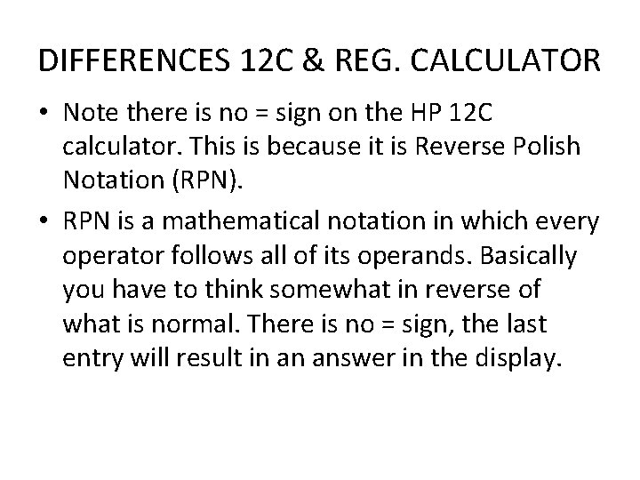 DIFFERENCES 12 C & REG. CALCULATOR • Note there is no = sign on